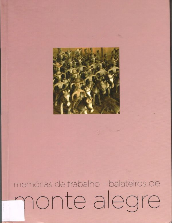Memórias de trabalho - balateiros de Monte Alegre